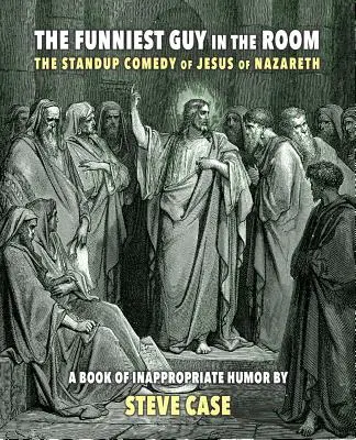 Najvtipnejší chlap v miestnosti: Komédia o Ježišovi Nazaretskom: Standup komédia o Ježišovi z Nazareta - The Funniest Guy in the Room: The Standup Comedy of Jesus of Nazareth