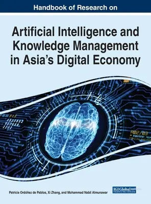 Handbook of Research on Artificial Intelligence and Knowledge Management in Asia's Digital Economy (Príručka výskumu umelej inteligencie a riadenia znalostí v ázijskom digitálnom hospodárstve) - Handbook of Research on Artificial Intelligence and Knowledge Management in Asia's Digital Economy