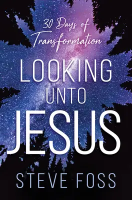 Hľadieť na Ježiša: 30 dní premeny - Looking Unto Jesus: 30 Days of Transformation