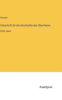 Časopis pre dejiny Horného Porýnia: zväzok XXXII - Zeitschrift fr die Geschichte des Oberrheins: XXXII. Band