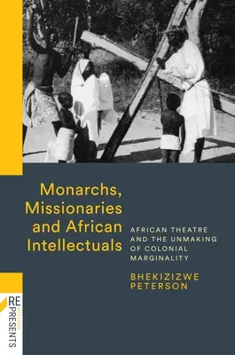 Monarchovia, misionári a africkí intelektuáli: Africké divadlo a odstraňovanie koloniálnej marginality - Monarchs, Missionaries and African Intellectuals: African Theatre and the Unmaking of Colonial Marginality