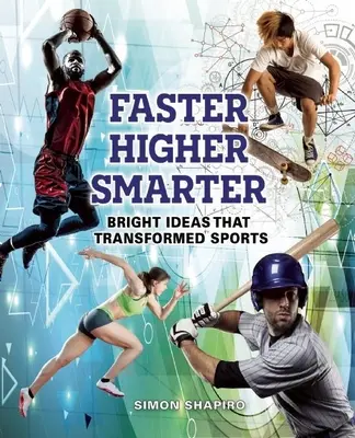 Rýchlejšie, vyššie, inteligentnejšie: Bystré nápady, ktoré zmenili šport - Faster, Higher, Smarter: Bright Ideas That Transformed Sports