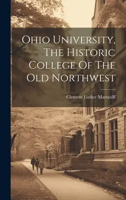 Univerzita v Ohiu, historická vysoká škola starého severozápadu - Ohio University, The Historic College Of The Old Northwest