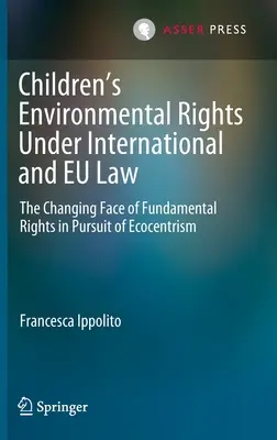 Environmentálne práva detí podľa medzinárodného práva a práva EÚ: Meniaca sa tvár základných práv v snahe o ekocentrizmus - Children's Environmental Rights Under International and Eu Law: The Changing Face of Fundamental Rights in Pursuit of Ecocentrism
