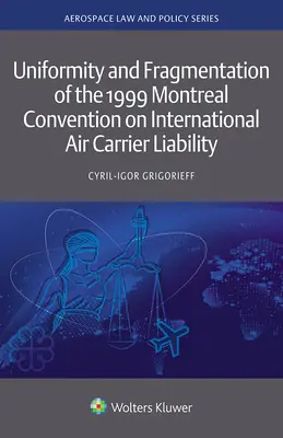 Jednotnosť a fragmentácia Montrealského dohovoru o zodpovednosti medzinárodného leteckého dopravcu z roku 1999 - Uniformity and Fragmentation of the 1999 Montreal Convention on International Air Carrier Liability