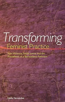 Transformácia feministickej praxe: Nenásilie, sociálna spravodlivosť a možnosti spiritualizovaného feminizmu - Transforming Feminist Practice: Non-Violence, Social Justice and the Possibilities of a Spiritualized Feminism