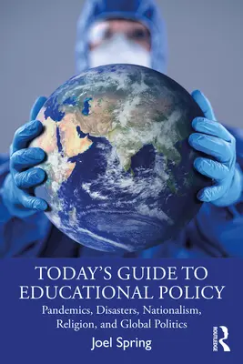 Dnešný sprievodca vzdelávacou politikou: Pandémie, katastrofy, nacionalizmus, náboženstvo a globálna politika - Today's Guide to Educational Policy: Pandemics, Disasters, Nationalism, Religion, and Global Politics