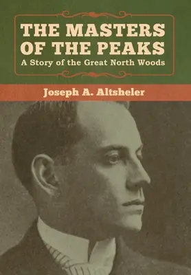 Majstri vrchov: Príbeh Veľkých severných lesov - The Masters of the Peaks: A Story of the Great North Woods