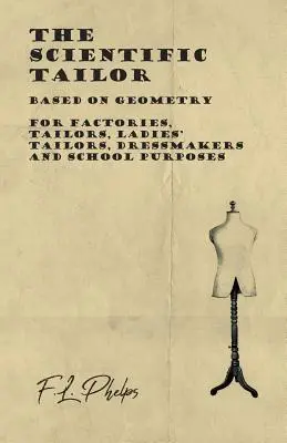 Vedecký krajčír - na základe geometrie - pre továrne, krajčírov, dámske krajčírky, krajčírov a školské účely - The Scientific Tailor - Based on Geometry - For Factories, Tailors, Ladies' Tailors, Dressmakers and School Purposes