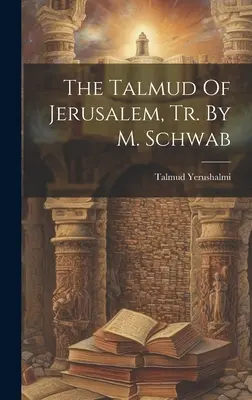 Talmud z Jeruzalema, Tr. by M. Schwab - The Talmud Of Jerusalem, Tr. By M. Schwab