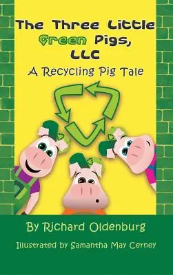 Tri malé zelené prasiatka, s. r. o: A Recycling Pig Tale: A Recycling Pig Tale - The Three Little Green Pigs, LLC: A Recycling Pig Tale
