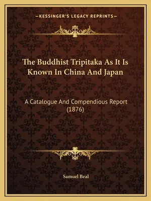 Budhistická Tripitaka, ako je známa v Číne a Japonsku: (1876) - The Buddhist Tripitaka As It Is Known In China And Japan: A Catalogue And Compendious Report (1876)