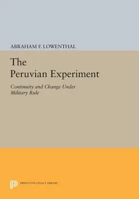 Peruánsky experiment: Kontinuita a zmeny pod vojenskou vládou - The Peruvian Experiment: Continuity and Change Under Military Rule
