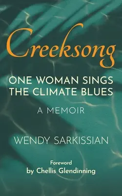 Creeksong: Spomienky: Jedna žena spieva klimatické blues - Creeksong: One Woman Sings the Climate Blues - A Memoir