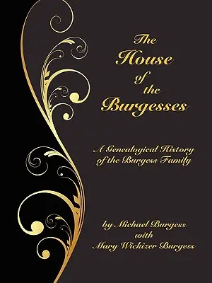 The House of the Burgesses: (neskôr King George) County, Virginia, jeho syn Edward Burgess - The House of the Burgesses: Being a Genealogical History of William Burgess of Richmond (later King George) County, Virginia, His Son, Edward Burg