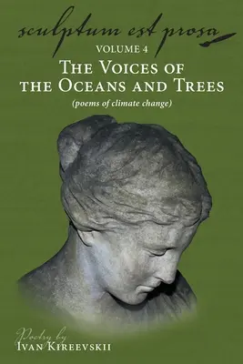 Sculptum Est Prosa (4. zväzok): Hlasy oceánov a stromov (básne o zmene klímy) - Sculptum Est Prosa (Volume 4): The Voices of the Oceans and Trees (poems of climate change)