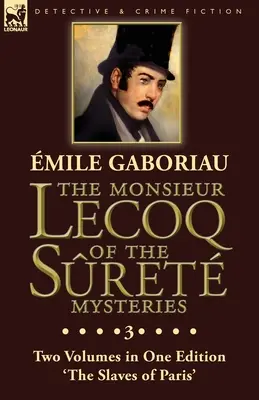 Monsieur Lecoq of Sret Mysteries: Dva zväzky v jednom vydaní „Parížski otroci - The Monsieur Lecoq of the Sret Mysteries: Volume 3- Two Volumes in One Edition 'The Slaves of Paris'