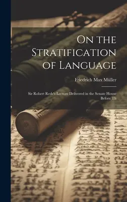 O stratifikácii jazyka: Prednáška sira Roberta Redeho prednesená v Senáte pred Th. - On the Stratification of Language: Sir Robert Rede's Lecture Delivered in the Senate House Before Th