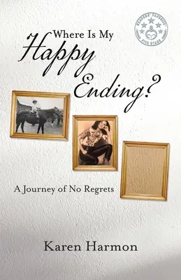Kde je môj šťastný koniec? A Journey of No Regrets (Cesta bez výčitiek) - Where Is My Happy Ending?: A Journey of No Regrets