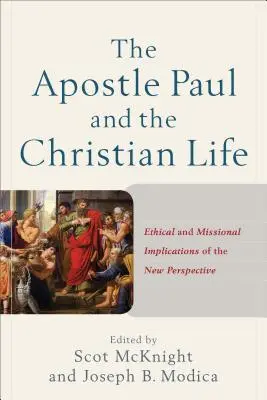 Apoštol Pavol a kresťanský život: Etické a misijné dôsledky novej perspektívy - The Apostle Paul and the Christian Life: Ethical and Missional Implications of the New Perspective