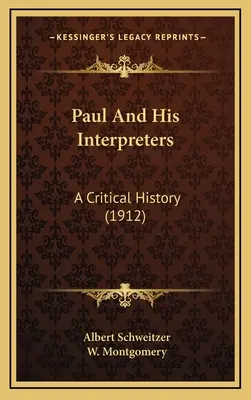 Pavol a jeho vykladači: (1912) - Paul And His Interpreters: A Critical History (1912)