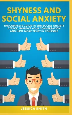 Plachosť a sociálna úzkosť: Kompletný sprievodca, ako ukončiť záchvat sociálnej úzkosti, zlepšiť konverzáciu a viac si veriť. - Shyness and Social Anxiety: The Complete Guide to End Social Anxiety Attack, Improve Your Conversation and Have More Trust in Yourself.