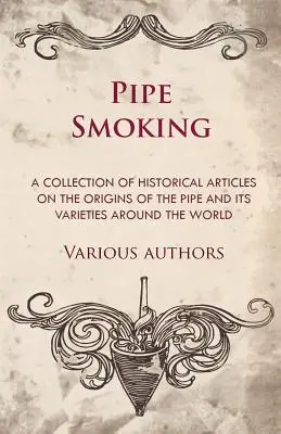 Fajčenie fajky - zbierka historických článkov o pôvode fajky a jej odrodách vo svete - Pipe Smoking - A Collection of Historical Articles on the Origins of the Pipe and Its Varieties Around the World