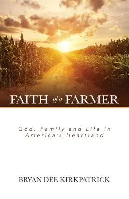 Viera farmára: Boh, rodina a život v srdci Ameriky - Faith of a Farmer: God, Family and Life in America's Heartland