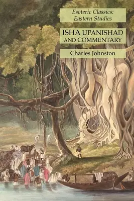 Isha Upanishad and Commentary: Prashna Upanishad and Commentary: Upanišacha a komentár k nej: Ezoterická klasika: Východné štúdie - Isha Upanishad and Commentary: Esoteric Classics: Eastern Studies