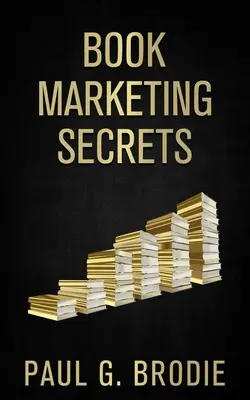 Tajomstvá knižného marketingu: Jednoduché kroky na marketing vašej knihy s osvedčeným systémom, ktorý funguje - Book Marketing Secrets: Simple Steps to Market Your Book with a Proven System That Works