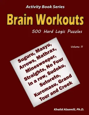 Cvičenie mozgu: (Suguru, Masyu, Arrows, Mathrax, Minesweeper, Straights, No Four in a row, Sudoku, Sutoreto, Ku - Brain Workouts: 500 Hard Logic Puzzles (Suguru, Masyu, Arrows, Mathrax, Minesweeper, Straights, No Four in a row, Sudoku, Sutoreto, Ku