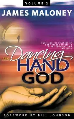 2. zväzok Tancujúca ruka Božia: Odhalenie Božej plnosti prostredníctvom apoštolských znamení, zázrakov a divov - Volume 2 The Dancing Hand of God: Unveiling the Fullness of God through Apostolic Signs, Wonders, and Miracles