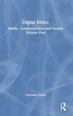 Digitálna etika: Médiá, komunikácia a spoločnosť: piaty zväzok - Digital Ethics: Media, Communication and Society Volume Five