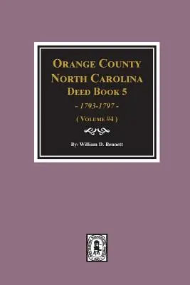 Orange County, North Carolina Deed Book 5, 1793-1797, abstrakty. (zväzok č. 4) - Orange County, North Carolina Deed Book 5, 1793-1797, Abstracts of. (Volume #4)