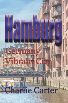 Hamburg: Nemecko, pulzujúce mesto - Hamburg: Germany Vibrant City