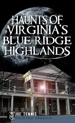 Strašidlá na vrchovine Blue Ridge vo Virgínii - Haunts of Virginia's Blue Ridge Highlands