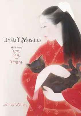 Nehybná mozaika: Kniha o láske, strate a túžbe - Unstill Mosaics: The Book of Love, Loss, and Longing