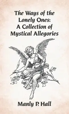 Cesty osamelých: Zbierka mystických alegórií v tvrdej väzbe - Ways of the Lonely Ones: A Collection of Mystical Allegories Hardcover