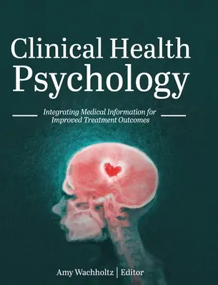 Klinická psychológia zdravia: Integrácia lekárskych informácií pre zlepšenie výsledkov liečby - Clinical Health Psychology: Integrating Medical Information for Improved Treatment Outcomes