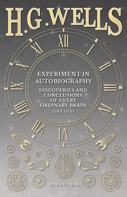 Experiment v autobiografii - Objavy a závery veľmi obyčajného mozgu (od roku 1866) - Experiment in Autobiography - Discoveries and Conclusions of a Very Ordinary Brain (since 1866)