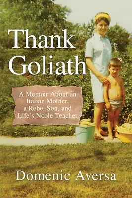Ďakujem Goliášovi: Goliáš: Spomienky na taliansku matku, syna rebela a ušľachtilého učiteľa života - Thank Goliath: A Memoir About an Italian Mother, a Rebel Son, and Life's Noble Teacher