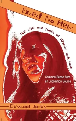 Nečakajte žiadnu pomoc: Život a časy Jumpin' Jacka Flasha Zdravý rozum z nezvyčajného zdroja - Expect No Help: The Life and Times of Jumpin' Jack Flash Common Sense from an uncommon Source