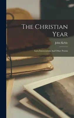 Kresťanský rok: Lyra Innocentium a iné básne - The Christian Year: Lyra Innocentium And Other Poems