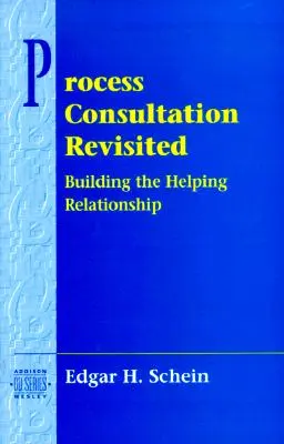 Process Consultation Revisited: Building the Helping Relationship (Pearson Organizational Development Series)