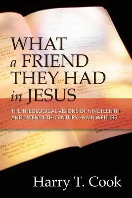 Akého mali priateľa v Ježišovi: Teologické vízie autorov hymnických piesní devätnásteho a dvadsiateho storočia - What a Friend They Had in Jesus: The Theological Visions of Nineteenth and Twentieth-Century Hymn Writers
