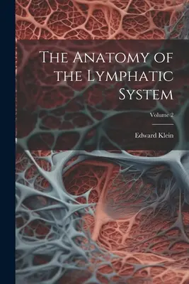 Anatómia lymfatického systému; 2. diel - The Anatomy of the Lymphatic System; Volume 2