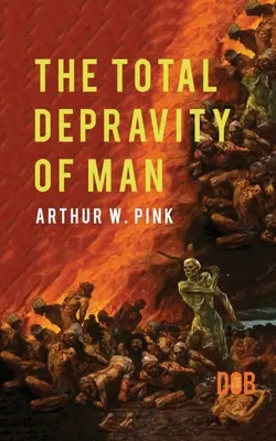 Úplná skazenosť človeka - The Total Depravity of Man