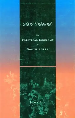 Han Unbound (Nespútaný Han): Politická ekonómia Južnej Kórey - Han Unbound: The Political Economy of South Korea