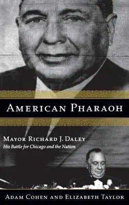 Americký faraón: Daley: Starosta Richard J. Daley - jeho boj o Chicago a národ - American Pharaoh: Mayor Richard J. Daley - His Battle for Chicago and the Nation