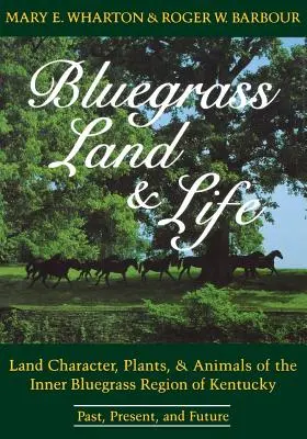 Bluegrass Land and Life: Minulosť, súčasnosť a budúcnosť regiónu Bluegrass v Kentucky: charakter krajiny, rastliny a živočíchy - Bluegrass Land and Life: Land Character, Plants, and Animals of the Inner Bluegrass Region of Kentucky: Past, Present, and Future